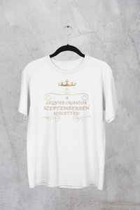 Királynő - A legjobb cigányok szeptemberben születtek női póló